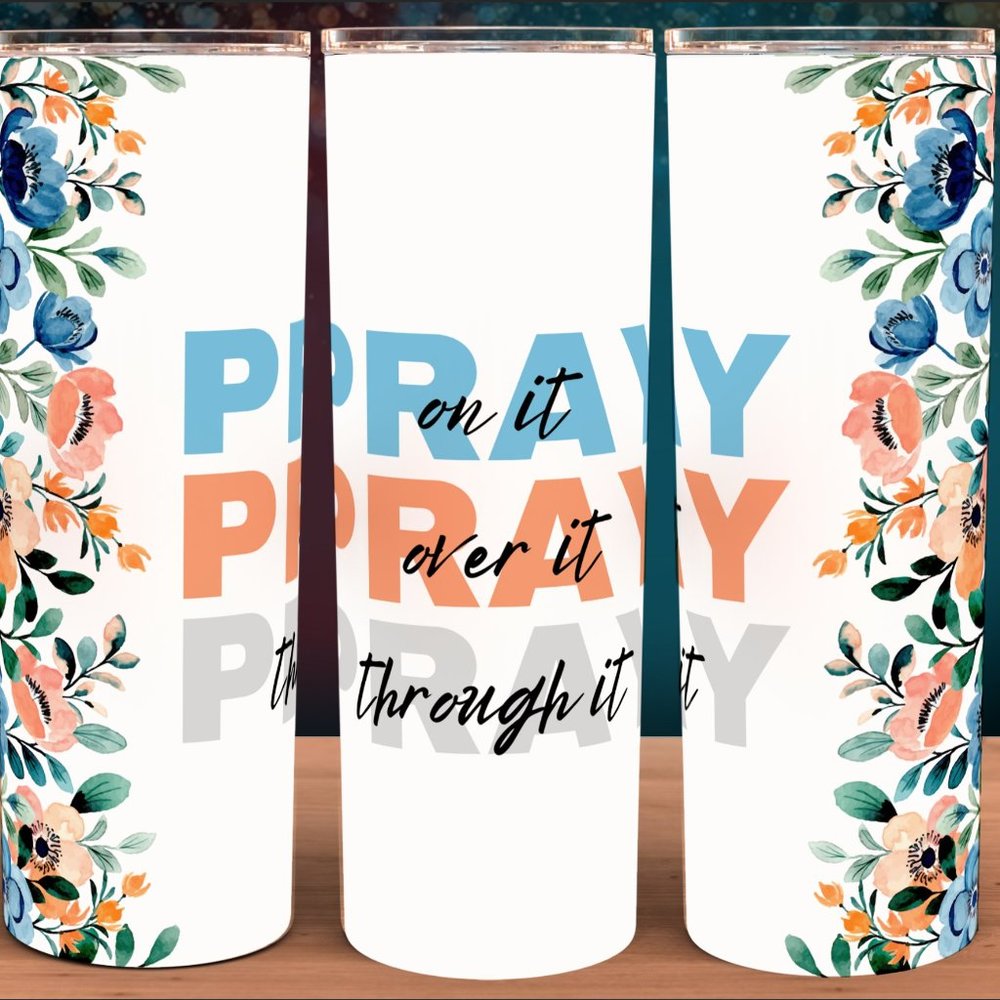 Pray on It, Pray Over it, Pray Through it Cup Mug Tumbler 20oz